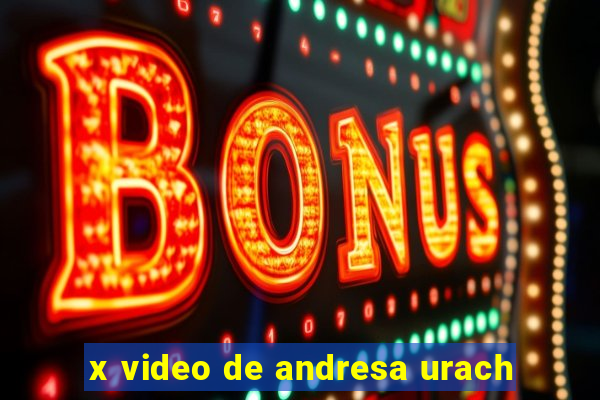x video de andresa urach